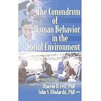The Conundrum of Human Behavior in the Social Environment The Conundrum of Human Behavior in the Social Environment Kindle Hardcover Paperback