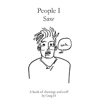 People I Saw: A Book of Drawings and Stuff by Craig H
