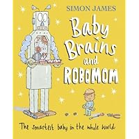 Baby Brains and RoboMom Baby Brains and RoboMom Hardcover Paperback