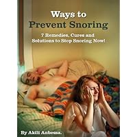 Ways to Prevent Snoring: Cures, To Stop Snoring! Ways to Prevent Snoring: Cures, To Stop Snoring! Kindle