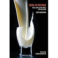 Devil in the Milk: Illness, Health and the Politics of A1 and A2 Milk Devil in the Milk: Illness, Health and the Politics of A1 and A2 Milk Paperback Kindle