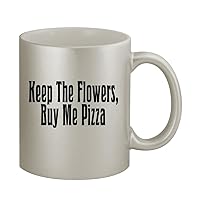 Keep The Flowers, Buy Me Pizza - 11oz Silver Coffee Mug Cup