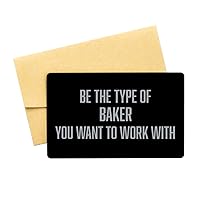 Inspirational Baker Black Aluminum Card, Be The Type of Baker You Want to Work with, Best Birthday Christmas Gifts for Baker