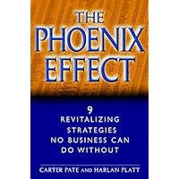 The Phoenix Effect: 9 Revitalizing Strategies No Business Can Do Without The Phoenix Effect: 9 Revitalizing Strategies No Business Can Do Without Kindle Hardcover