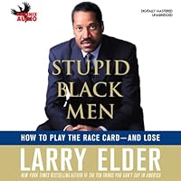 Stupid Black Men: How to Play the Race Card - and Lose Stupid Black Men: How to Play the Race Card - and Lose Audible Audiobook Hardcover Kindle Audio CD