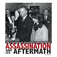 Assassination and Its Aftermath: How a Photograph Reassured a Shocked Nation (Captured History) Assassination and Its Aftermath: How a Photograph Reassured a Shocked Nation (Captured History) Library Binding Paperback