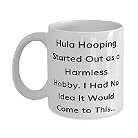 Sarcastic Hula Hooping Gifts, Hula Hooping Started Out as a Harmless Hobby. I, Funny 11oz 15oz Mug For Friends From Friends, Hula hoops, Fitness, Dance, Exercise