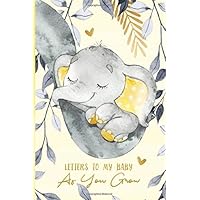 Letters to My Baby As You Grow: A Memory Keepsake Journal From Parent To Child | Little Peanut Elephant Yellow Grey Letters to My Baby As You Grow: A Memory Keepsake Journal From Parent To Child | Little Peanut Elephant Yellow Grey Paperback