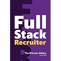 Full Stack Recruiter: The Ultimate Edition Full Stack Recruiter: The Ultimate Edition Paperback Kindle