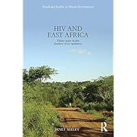 HIV and East Africa: Thirty Years in the Shadow of an Epidemic (Routledge Studies in African Development) HIV and East Africa: Thirty Years in the Shadow of an Epidemic (Routledge Studies in African Development) Kindle Hardcover Paperback