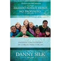 Amando Nossos Filhos No Propósito: Fazendo uma Conexão de Corção Para Coração (Portuguese Edition)