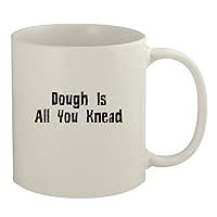 Dough Is All You Knead - 11oz White Coffee Mug, White