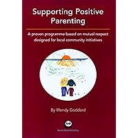 Supporting Positive Parenting: A Proven Programme Based on Mutual Respect Designed for Local Community Initiatives Supporting Positive Parenting: A Proven Programme Based on Mutual Respect Designed for Local Community Initiatives Spiral-bound