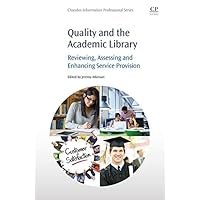 Quality and the Academic Library: Reviewing, Assessing and Enhancing Service Provision Quality and the Academic Library: Reviewing, Assessing and Enhancing Service Provision Kindle Paperback