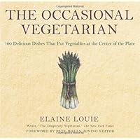 The Occasional Vegetarian: 100 Delicious Dishes That Put Vegetables at the Center of the Plate The Occasional Vegetarian: 100 Delicious Dishes That Put Vegetables at the Center of the Plate Paperback Kindle