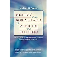 Healing at the Borderland of Medicine and Religion (Studies in Social Medicine) Healing at the Borderland of Medicine and Religion (Studies in Social Medicine) Hardcover Kindle Paperback