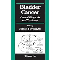 Bladder Cancer: Current Diagnosis and Treatment (Current Clinical Urology) Bladder Cancer: Current Diagnosis and Treatment (Current Clinical Urology) Kindle Hardcover Paperback