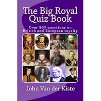 The Big Royal Quiz Book: Over 800 questions on British and European royalty The Big Royal Quiz Book: Over 800 questions on British and European royalty Paperback Kindle