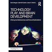Technology Play and Brain Development: Infancy to Adolescence and Future Implications Technology Play and Brain Development: Infancy to Adolescence and Future Implications Kindle Hardcover Paperback