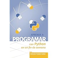 Aprende a programar con Python en un fin de semana: El método definitivo para aprender a programar desde cero (Aprende en un fin de semana) (Spanish Edition) Aprende a programar con Python en un fin de semana: El método definitivo para aprender a programar desde cero (Aprende en un fin de semana) (Spanish Edition) Paperback Kindle Hardcover