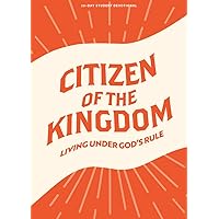 Citizen of the Kingdom - Teen Devotional (Volume 9) (LifeWay Students Devotions) Citizen of the Kingdom - Teen Devotional (Volume 9) (LifeWay Students Devotions) Paperback