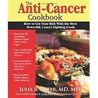 The Anti-Cancer Cookbook: How to Cut Your Risk with the Most Powerful, Cancer-Fighting Foods The Anti-Cancer Cookbook: How to Cut Your Risk with the Most Powerful, Cancer-Fighting Foods Paperback Kindle