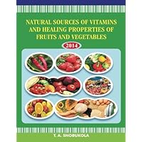 Natural Sources of Vitamins and Healing Properties of Fruits and Vegetables (Nutritional Remedies) Natural Sources of Vitamins and Healing Properties of Fruits and Vegetables (Nutritional Remedies) Paperback Kindle