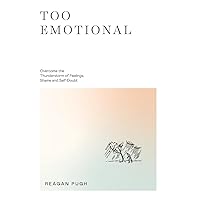 Too Emotional: Overcome the Thunderstorm of Feelings, Shame and Self-Doubt Too Emotional: Overcome the Thunderstorm of Feelings, Shame and Self-Doubt Hardcover Kindle Paperback
