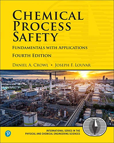Chemical Process Safety: Fundamentals with Applications Fourth Edition (International Series in the Physical and Chemical Engineering Sciences)