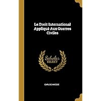 Le Droit International Appliqué Aux Guerres Civiles (French Edition) Le Droit International Appliqué Aux Guerres Civiles (French Edition) Hardcover Paperback