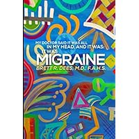 My Doctor Said It Was All In My Head, And It Was: It Was Migraine My Doctor Said It Was All In My Head, And It Was: It Was Migraine Paperback Kindle