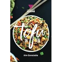 Tofu in Ten: 10 delicious, high protein, vegan recipes that you can prepare in under 10 minutes.