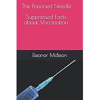 The Poisoned Needle: Suppressed Facts About Vaccinations The Poisoned Needle: Suppressed Facts About Vaccinations Paperback