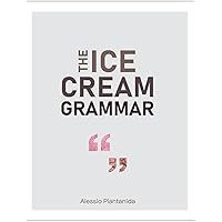 The Ice Cream Grammar: The complete guide to Gelato and Ice Cream making The Ice Cream Grammar: The complete guide to Gelato and Ice Cream making Hardcover