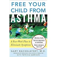 Free Your Child from Asthma: A Four-week Plan to Eliminate Symptoms Free Your Child from Asthma: A Four-week Plan to Eliminate Symptoms Kindle Paperback