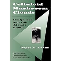 Celluloid Mushroom Clouds: Hollywood And Atomic Bomb (Critical Studies in Communication and in the Cultural Industries) Celluloid Mushroom Clouds: Hollywood And Atomic Bomb (Critical Studies in Communication and in the Cultural Industries) Paperback Kindle Hardcover