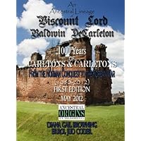 An Ancestral Lineage of Viscount Lord Baldwin DeCarleton, First Edition: In Search of Carltons & Carletons An Ancestral Lineage of Viscount Lord Baldwin DeCarleton, First Edition: In Search of Carltons & Carletons Paperback