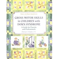 Gross Motor Skills in Children With Down Syndrome: A Guide for Parents and Professionals (Topics in Down Syndrome) Gross Motor Skills in Children With Down Syndrome: A Guide for Parents and Professionals (Topics in Down Syndrome) Paperback