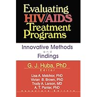 Evaluating HIV/AIDS Treatment Programs: Innovative Methods and Findings Evaluating HIV/AIDS Treatment Programs: Innovative Methods and Findings Kindle Hardcover Paperback
