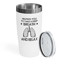 Respiratory Therapist White Edition Tumbler 20oz - Take a Breath and Relax - Therapist Gift For Lungs Doctor Graduation Oxygen Therapy Mom Asthma Treatment Dad Doctor