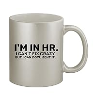 I'm In HR. I Can't Fix Crazy But I Can Document It. - 11oz Silver Coffee Mug Cup