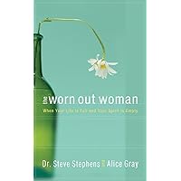 The Worn Out Woman: When Life is Full and Your Spirit is Empty The Worn Out Woman: When Life is Full and Your Spirit is Empty Paperback Kindle