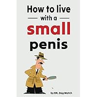 How To Live With A Small Penis: Funny Naughty Inappropriate Novelty Notebook Disguised As A Real Paperback | Adult Joke Gag Gift Prank for Him, Men, Husband, Brother How To Live With A Small Penis: Funny Naughty Inappropriate Novelty Notebook Disguised As A Real Paperback | Adult Joke Gag Gift Prank for Him, Men, Husband, Brother Paperback