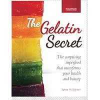The Gelatin Secret: The Surprising Superfood That Transforms Your Health and Beauty The Gelatin Secret: The Surprising Superfood That Transforms Your Health and Beauty Paperback