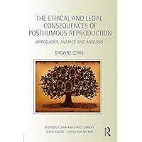 The Ethical and Legal Consequences of Posthumous Reproduction: Arrogance, Avarice and Anguish (ISSN) The Ethical and Legal Consequences of Posthumous Reproduction: Arrogance, Avarice and Anguish (ISSN) Kindle Hardcover Paperback