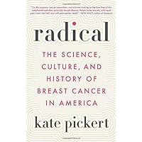 Radical: The Science, Culture, and History of Breast Cancer in America Radical: The Science, Culture, and History of Breast Cancer in America Hardcover Kindle Audible Audiobook Paperback Audio CD