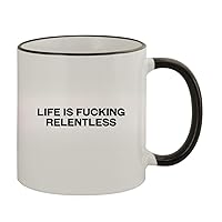 Life Is Fucking Relentless - 11oz Ceramic Colored Rim & Handle Coffee Mug, Black