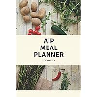 AIP MEAL PLANNER: 52 Week Food Planner & Grocery list Menu Food Planners Prep Book Eat Records Journal Diary Notebook Log Book 6x9”, 204 Pages
