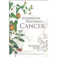 ALTERNATIVE TREATMENT FOR CANCER (Annals of Traditional Chinese Medicine) ALTERNATIVE TREATMENT FOR CANCER (Annals of Traditional Chinese Medicine) Hardcover