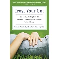 Trust Your Gut: Heal from IBS and Other Chronic Stomach Problems Without Drugs (For Fans of Brain Maker or The Complete Low-FODMAP Diet) Trust Your Gut: Heal from IBS and Other Chronic Stomach Problems Without Drugs (For Fans of Brain Maker or The Complete Low-FODMAP Diet) Paperback Kindle
